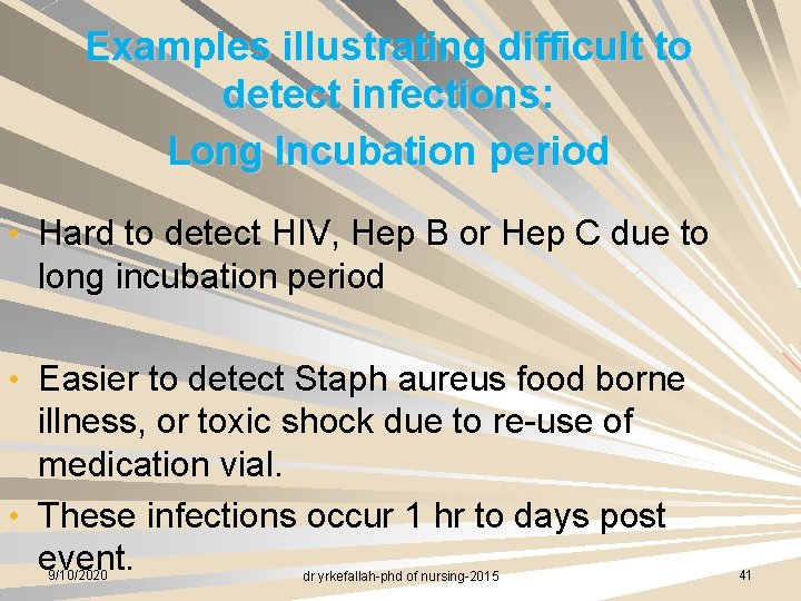 Examples illustrating difficult to detect infections: Long Incubation period • Hard to detect HIV,