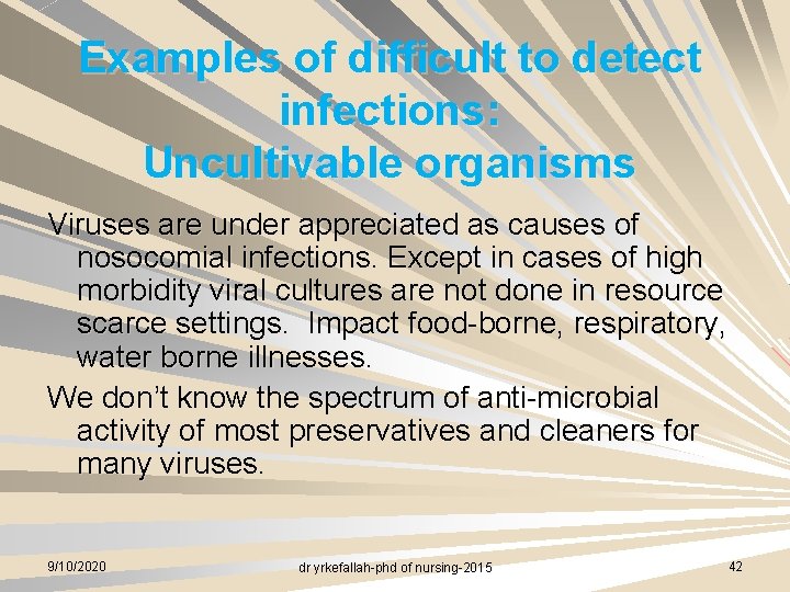 Examples of difficult to detect infections: Uncultivable organisms Viruses are under appreciated as causes
