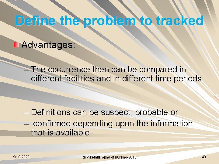 Define the problem to tracked Advantages: – The occurrence then can be compared in