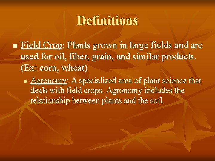 Definitions n Field Crop: Plants grown in large fields and are used for oil,