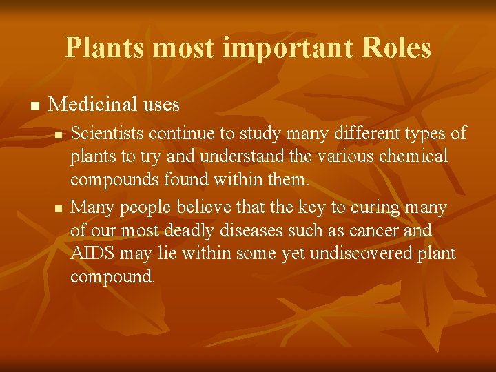 Plants most important Roles n Medicinal uses n n Scientists continue to study many