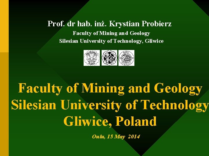 Prof. dr hab. inż. Krystian Probierz Faculty of Mining and Geology Silesian University of