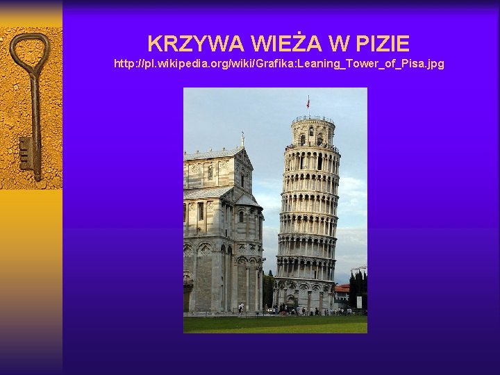 KRZYWA WIEŻA W PIZIE http: //pl. wikipedia. org/wiki/Grafika: Leaning_Tower_of_Pisa. jpg 
