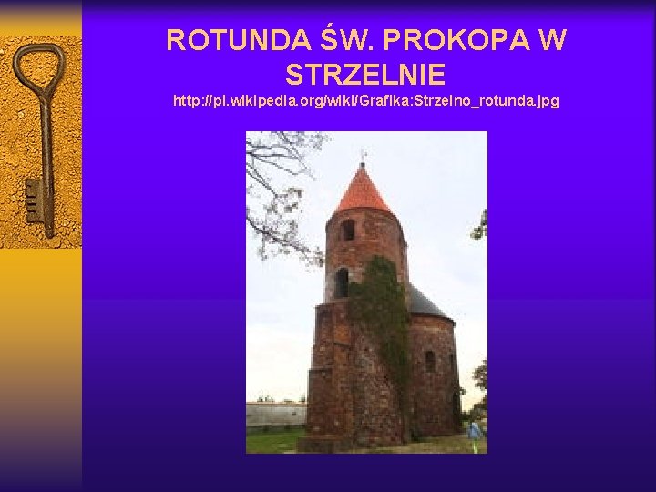 ROTUNDA ŚW. PROKOPA W STRZELNIE http: //pl. wikipedia. org/wiki/Grafika: Strzelno_rotunda. jpg 