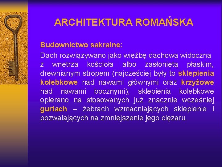 ARCHITEKTURA ROMAŃSKA Budownictwo sakralne: Dach rozwiązywano jako więźbę dachową widoczną z wnętrza kościoła albo