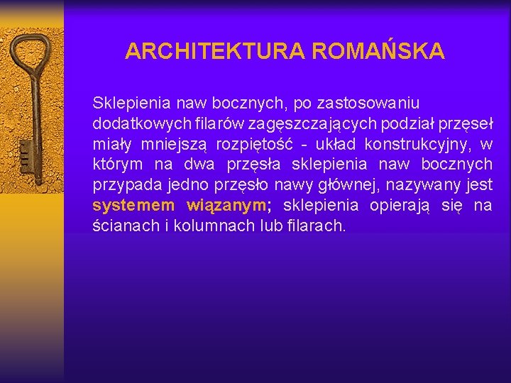 ARCHITEKTURA ROMAŃSKA Sklepienia naw bocznych, po zastosowaniu dodatkowych filarów zagęszczających podział przęseł miały mniejszą