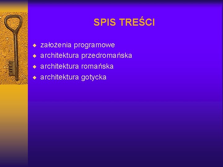 SPIS TREŚCI ¨ założenia programowe ¨ architektura przedromańska ¨ architektura gotycka 