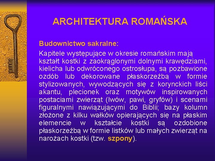 ARCHITEKTURA ROMAŃSKA Budownictwo sakralne: Kapitele występujące w okresie romańskim mają kształt kostki z zaokrąglonymi