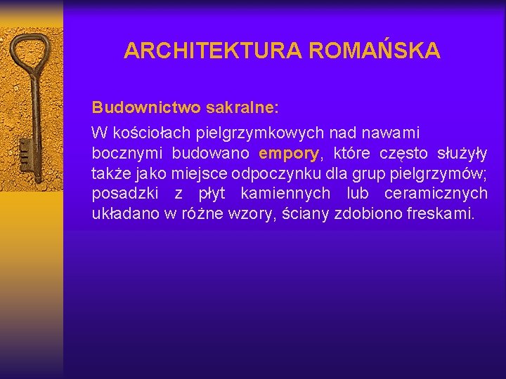 ARCHITEKTURA ROMAŃSKA Budownictwo sakralne: W kościołach pielgrzymkowych nad nawami bocznymi budowano empory, które często