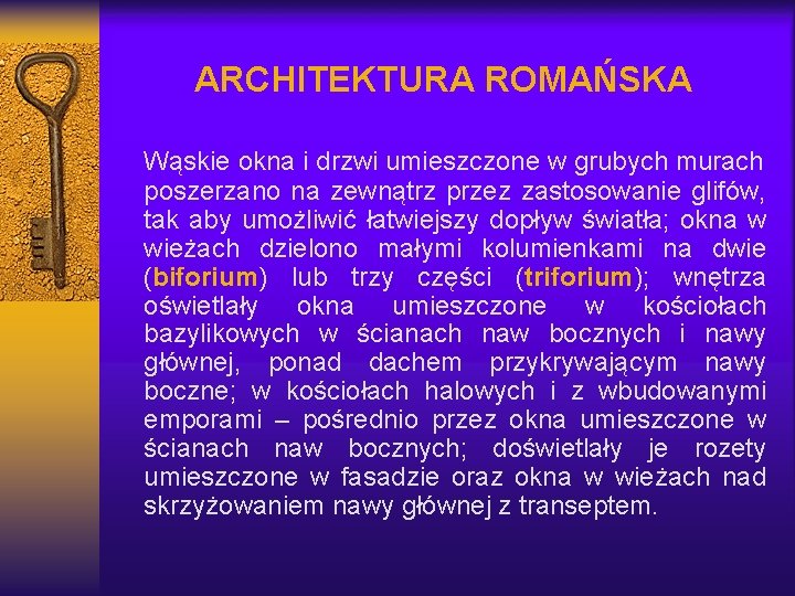 ARCHITEKTURA ROMAŃSKA Wąskie okna i drzwi umieszczone w grubych murach poszerzano na zewnątrz przez