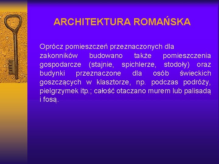 ARCHITEKTURA ROMAŃSKA Oprócz pomieszczeń przeznaczonych dla zakonników budowano także pomieszczenia gospodarcze (stajnie, spichlerze, stodoły)