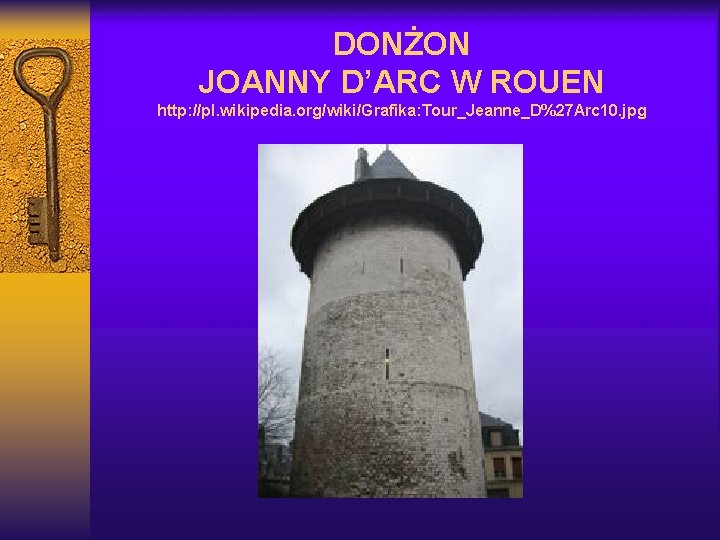 DONŻON JOANNY D’ARC W ROUEN http: //pl. wikipedia. org/wiki/Grafika: Tour_Jeanne_D%27 Arc 10. jpg 