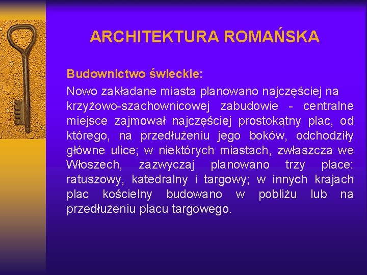 ARCHITEKTURA ROMAŃSKA Budownictwo świeckie: Nowo zakładane miasta planowano najczęściej na krzyżowo-szachownicowej zabudowie - centralne