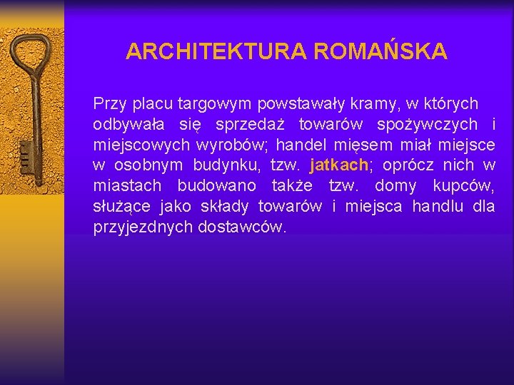 ARCHITEKTURA ROMAŃSKA Przy placu targowym powstawały kramy, w których odbywała się sprzedaż towarów spożywczych