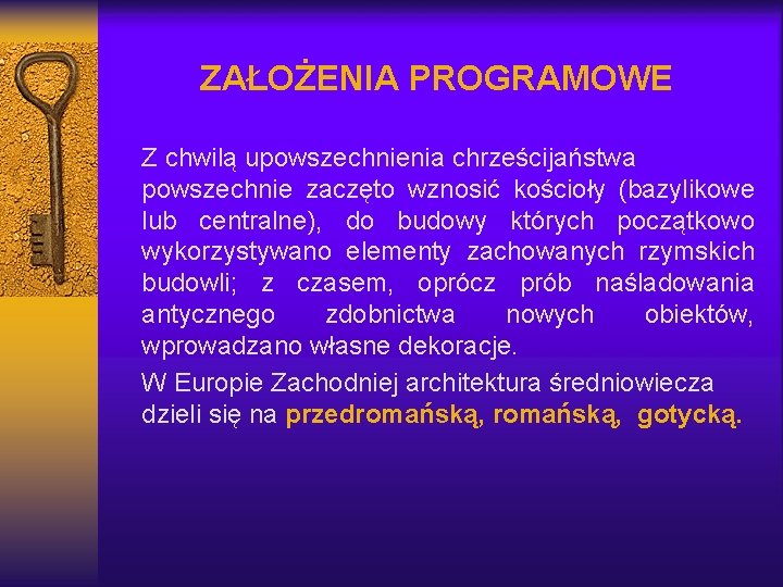 ZAŁOŻENIA PROGRAMOWE Z chwilą upowszechnienia chrześcijaństwa powszechnie zaczęto wznosić kościoły (bazylikowe lub centralne), do