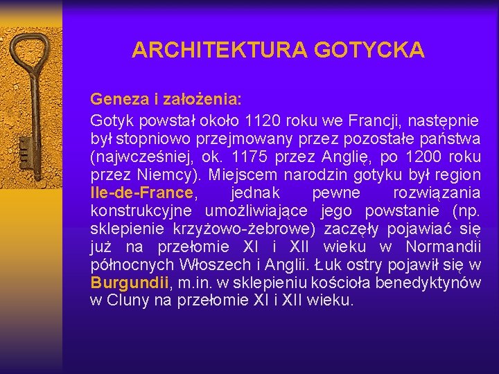 ARCHITEKTURA GOTYCKA Geneza i założenia: Gotyk powstał około 1120 roku we Francji, następnie był