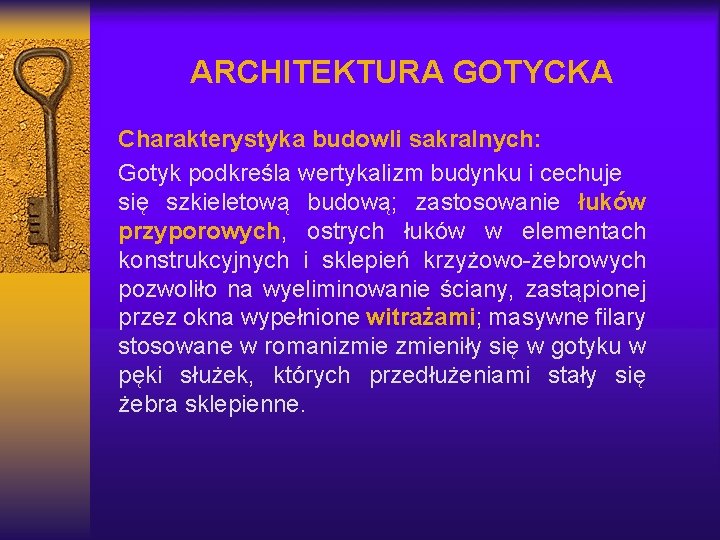 ARCHITEKTURA GOTYCKA Charakterystyka budowli sakralnych: Gotyk podkreśla wertykalizm budynku i cechuje się szkieletową budową;