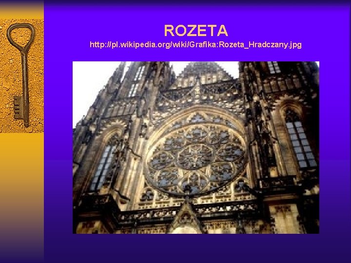 ROZETA http: //pl. wikipedia. org/wiki/Grafika: Rozeta_Hradczany. jpg 