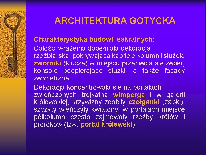 ARCHITEKTURA GOTYCKA Charakterystyka budowli sakralnych: Całości wrażenia dopełniała dekoracja rzeźbiarska, pokrywająca kapitele kolumn i