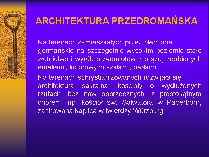 ARCHITEKTURA PRZEDROMAŃSKA Na terenach zamieszkałych przez plemiona germańskie na szczególnie wysokim poziomie stało złotnictwo