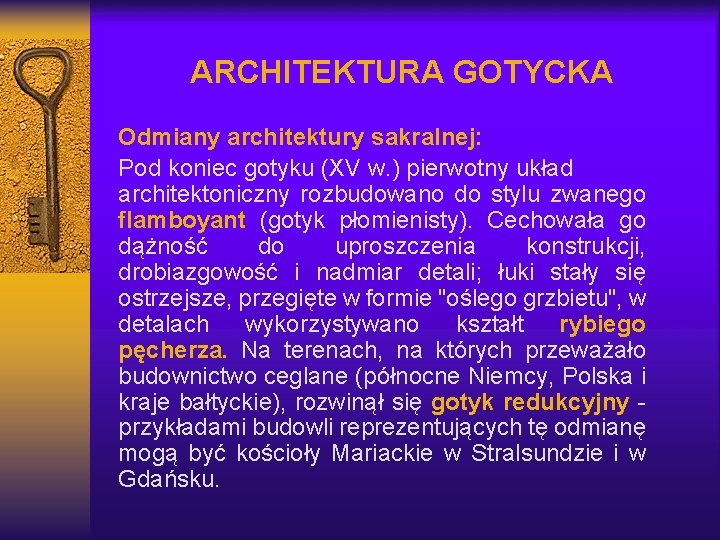 ARCHITEKTURA GOTYCKA Odmiany architektury sakralnej: Pod koniec gotyku (XV w. ) pierwotny układ architektoniczny