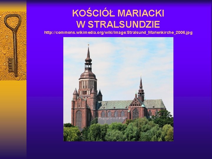 KOŚCIÓŁ MARIACKI W STRALSUNDZIE http: //commons. wikimedia. org/wiki/Image: Stralsund_Marienkirche_2006. jpg 