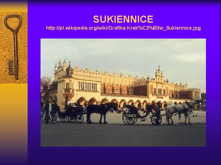 SUKIENNICE http: //pl. wikipedia. org/wiki/Grafika: Krak%C 3%B 3 w_Sukiennice. jpg 