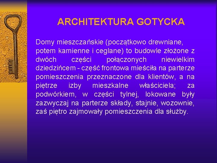 ARCHITEKTURA GOTYCKA Domy mieszczańskie (początkowo drewniane, potem kamienne i ceglane) to budowle złożone z