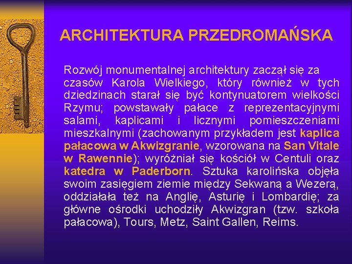 ARCHITEKTURA PRZEDROMAŃSKA Rozwój monumentalnej architektury zaczął się za czasów Karola Wielkiego, który również w