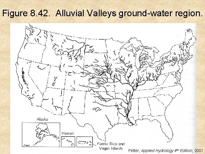 Figure 8. 42. Alluvial Valleys ground-water region. Fetter, Applied Hydrology 4 th Edition, 2001