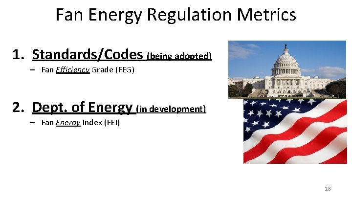 Fan Energy Regulation Metrics 1. Standards/Codes (being adopted) – Fan Efficiency Grade (FEG) 2.