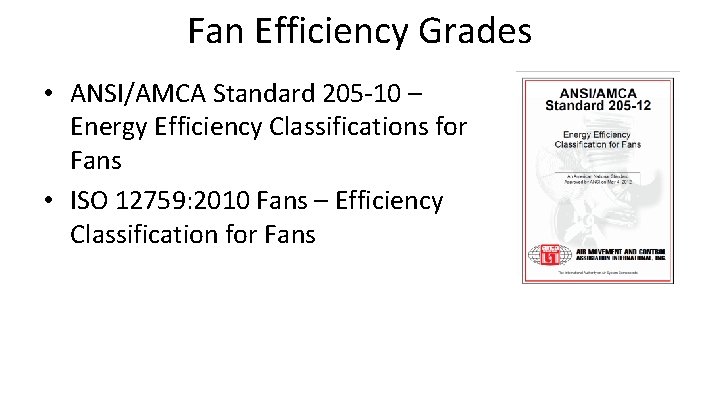 Fan Efficiency Grades • ANSI/AMCA Standard 205 -10 – Energy Efficiency Classifications for Fans