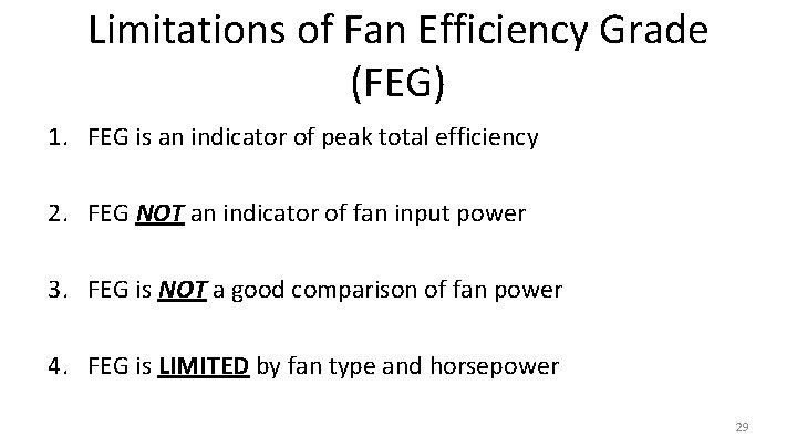 Limitations of Fan Efficiency Grade (FEG) 1. FEG is an indicator of peak total