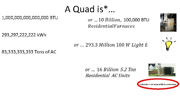 1, 000, 000 BTU A Quad is*… 293, 297, 222 k. Wh 83, 333,