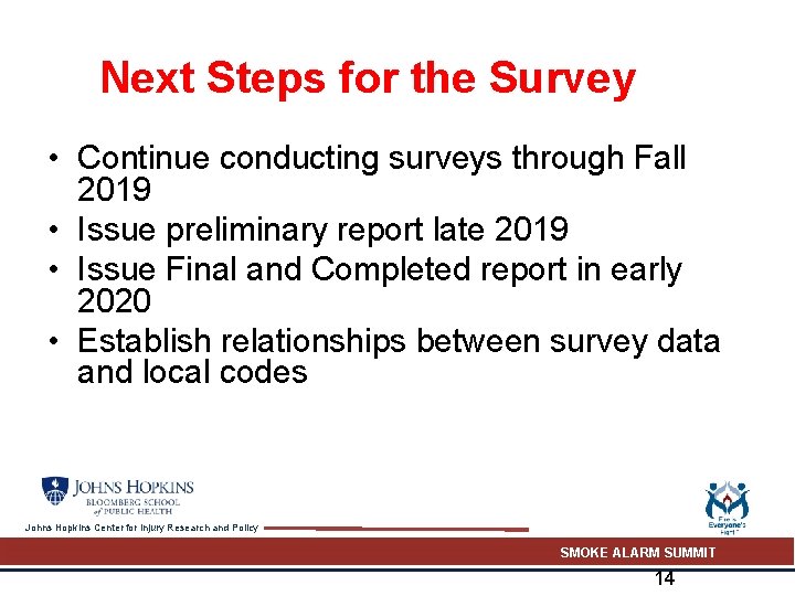 Next Steps for the Survey • Continue conducting surveys through Fall 2019 • Issue