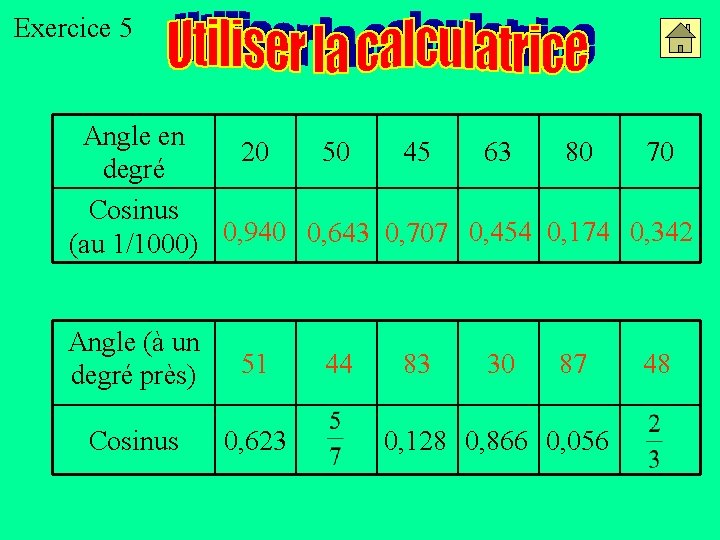 Exercice 5 Angle en 20 50 45 63 80 70 degré Cosinus (au 1/1000)