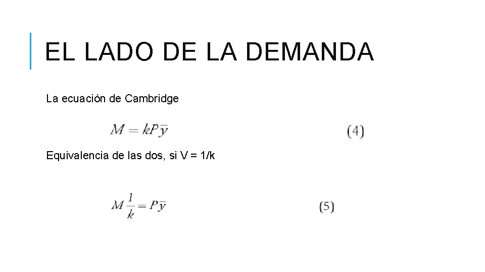 EL LADO DE LA DEMANDA La ecuación de Cambridge Equivalencia de las dos, si EL LADO DE LA DEMANDA La ecuación de Cambridge Equivalencia de las dos, si