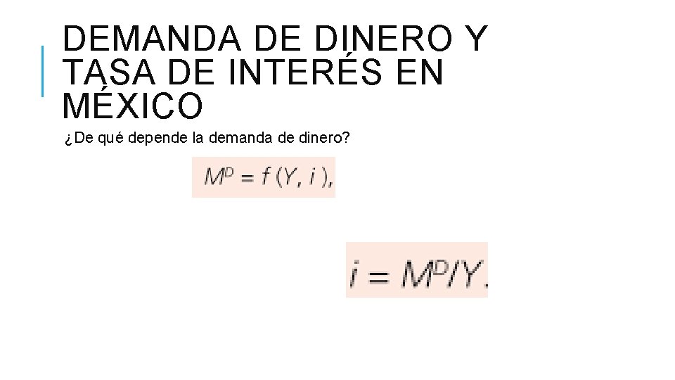 DEMANDA DE DINERO Y TASA DE INTERÉS EN MÉXICO ¿De qué depende la demanda DEMANDA DE DINERO Y TASA DE INTERÉS EN MÉXICO ¿De qué depende la demanda
