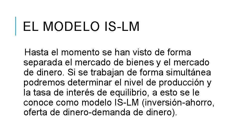 EL MODELO IS-LM Hasta el momento se han visto de forma separada el mercado EL MODELO IS-LM Hasta el momento se han visto de forma separada el mercado