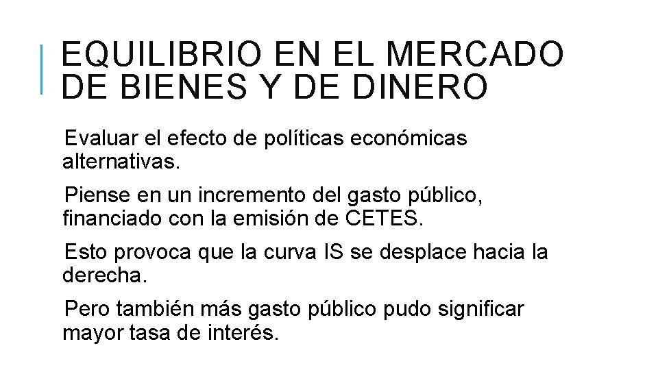 EQUILIBRIO EN EL MERCADO DE BIENES Y DE DINERO Evaluar el efecto de políticas EQUILIBRIO EN EL MERCADO DE BIENES Y DE DINERO Evaluar el efecto de políticas