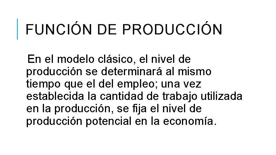 FUNCIÓN DE PRODUCCIÓN En el modelo clásico, el nivel de producción se determinará al FUNCIÓN DE PRODUCCIÓN En el modelo clásico, el nivel de producción se determinará al