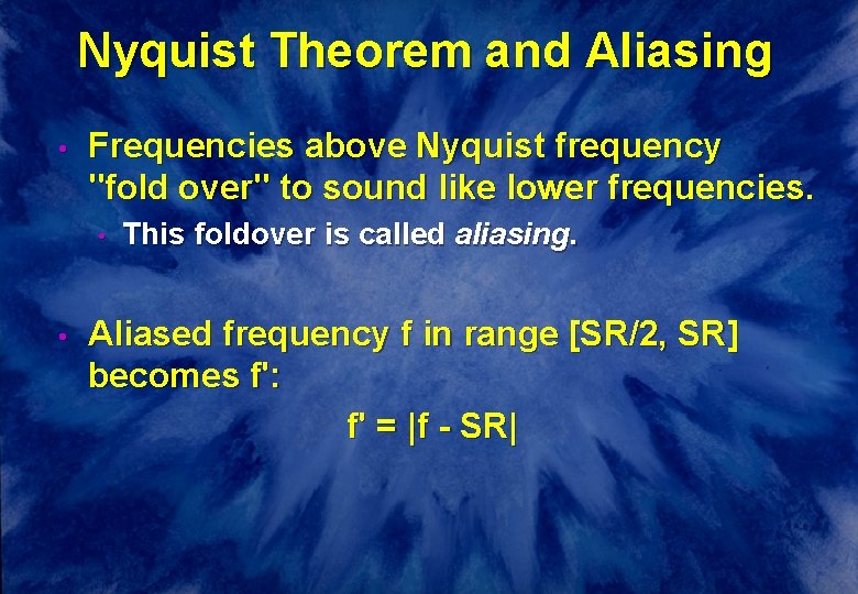 Nyquist Theorem and Aliasing • Frequencies above Nyquist frequency "fold over" to sound like