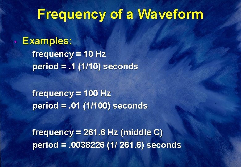 Frequency of a Waveform • Examples: frequency = 10 Hz period =. 1 (1/10)