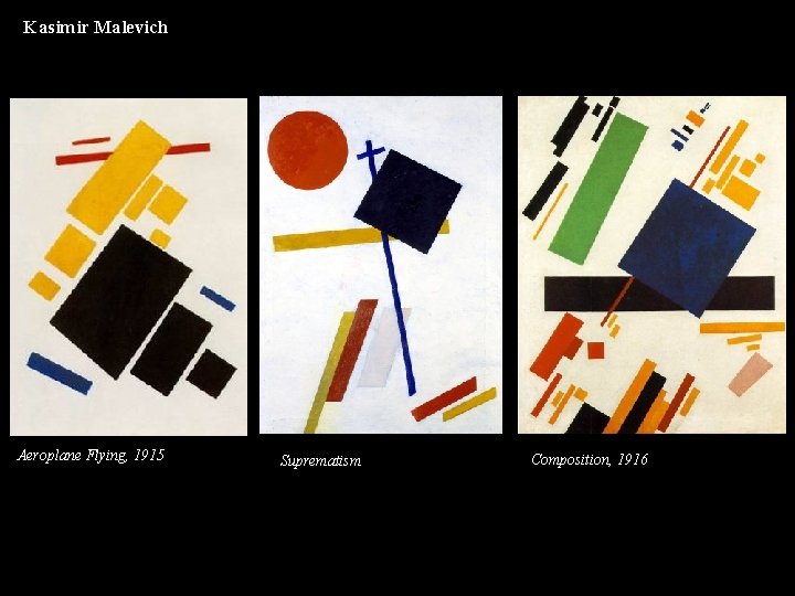 Kasimir Malevich Aeroplane Flying, 1915 Suprematism Composition, 1916 