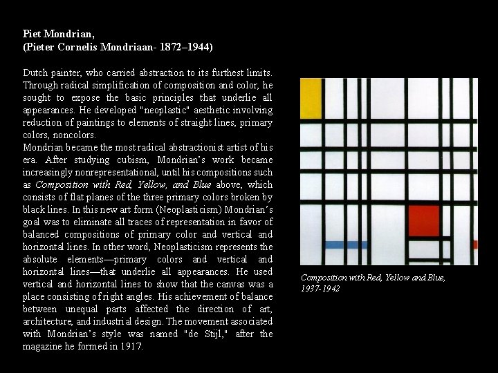 Piet Mondrian, (Pieter Cornelis Mondriaan- 1872– 1944) Dutch painter, who carried abstraction to its