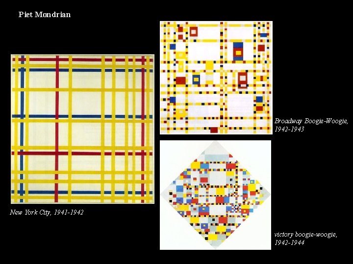 Piet Mondrian Broadway Boogie-Woogie, 1942 -1943 New York City, 1941 -1942 victory boogie-woogie, 1942