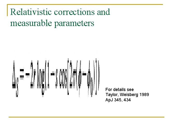 Relativistic corrections and measurable parameters For details see Taylor, Weisberg 1989 Ap. J 345,