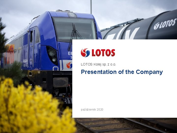 LOTOS Kolej sp. z o. o. Presentation of the Company październik 2020 1 