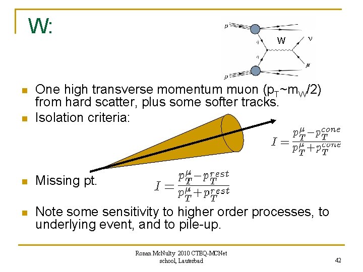 W: W n n One high transverse momentum muon (p. T~m. W/2) from hard