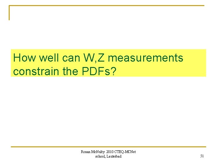 How well can W, Z measurements constrain the PDFs? Ronan Mc. Nulty 2010 CTEQ-MCNet